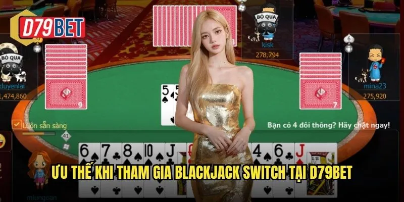 Trải Nghiệm Blackjack Switch Độc Đáo Tại d79bet 3 Ưu thế khi tham gia Blackjack Switch tại d79bet