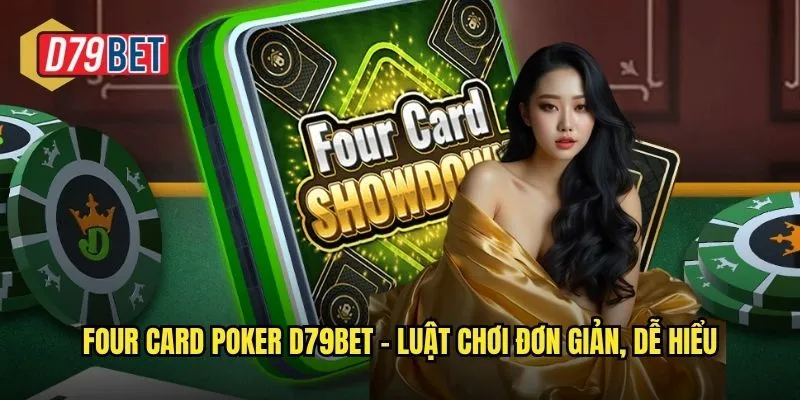 Khám Phá Four Card Poker Hấp Dẫn Tại d79bet 2 Four Card Poker d79bet – Luật chơi đơn giản, dễ hiểu