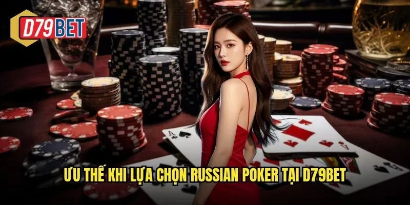 Trải Nghiệm Russian Poker Đầy Chiến Thuật Tại d79bet 3 Ưu thế khi lựa chọn Russian Poker tại d79bet