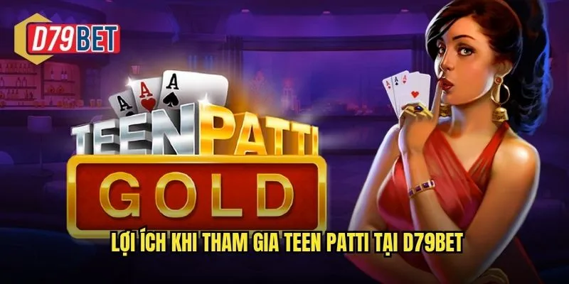 Đắm Chìm Trong Teen Patti Truyền Thống Tại d79bet 3 Lợi ích khi tham gia Teen Patti tại d79bet