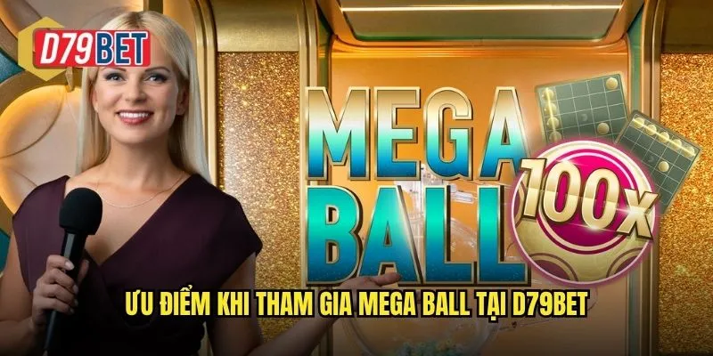 Bùng Nổ Cá Cược Mega Ball Sôi Động Trên d79bet 3 Ưu điểm khi tham gia Mega Ball tại d79bet