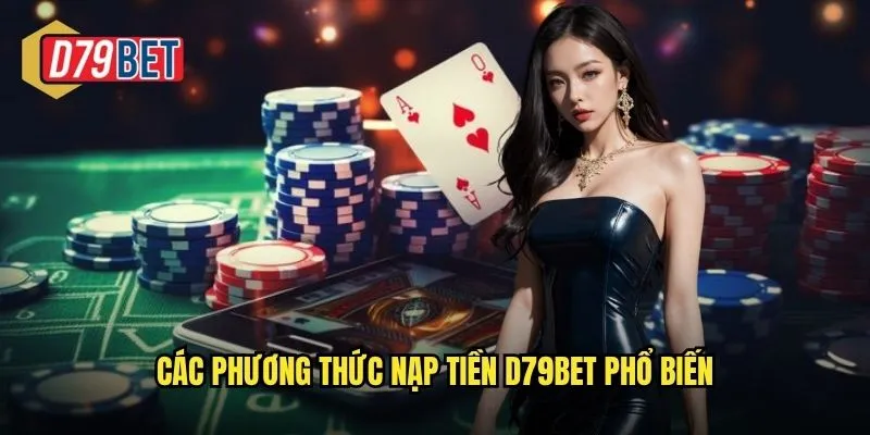Nạp Tiền D79bet An Toàn Nhanh Gọn Với Nhiều Phương Thức 2 Các phương thức nạp tiền d79bet phổ biến