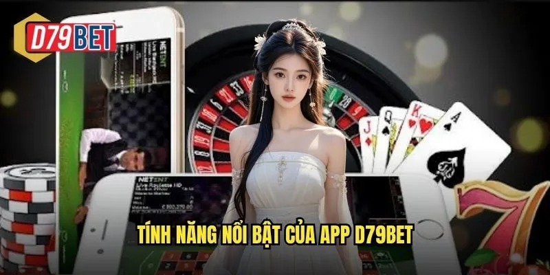 Tính năng nổi bật của app d79bet