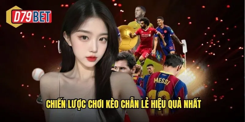 Kèo Chẵn Lẻ D79bet Dễ Chơi Dễ Thắng Cho Mọi Cấp Độ 3 Chiến lược chơi kèo chẵn lẻ hiệu quả nhất